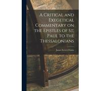 A Critical And Exegetical Commentary On The Epistles Of St. Paul To The Thessalonians