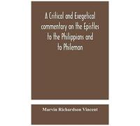 A Critical And Exegetical Commentary On The Epistles To The Philippians And To Philemon