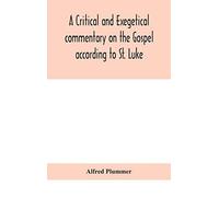 A Critical And Exegetical Commentary On The Gospel According To St. Luke