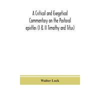A Critical And Exegetical Commentary On The Pastoral Epistles (I & Ii Timothy And Titus)