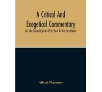 A Critical And Exegetical Commentary On The Second Epistle Of St. Paul To The Corinthians
