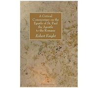 A Critical Commentary On The Epistle Of St. Paul The Apostle To The Romans