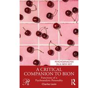 A Critical Companion to Bion Functions of a Psychoanalytic Personality - Charles Levin - Routledge - ebook (ePub) - Livre