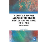 A Critical Discourse Analysis of the Spanish Right on Jews and Israel (1978-2014) Shifting Narratives - Davide Aliberti - Routledge - ebook (ePub) - Livre