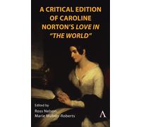 A Critical Edition Of Caroline Norton's Love In "The World