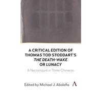 A Critical Edition of Thomas Tod Stoddart's the Death-wake: A Necromaunt in Three Chimeras
