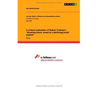 A Critical Evaluation Of Robert Putnam's "Bowling Alone: America's Declining Social Capital