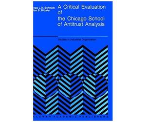 A Critical Evaluation Of The Chicago School Of Antitrust Analysis