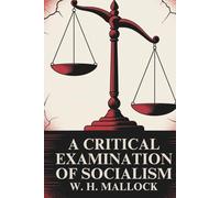 A Critical Examination of Socialism: Political and Economic Reflections on Socialism (Annotated)