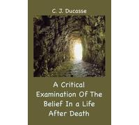 A Critical Examination Of The Belief In A Life After Death