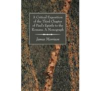 A Critical Exposition Of The Third Chapter Of Paul's Epistle To The Romans. A Monograph