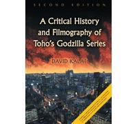 A Critical History And Filmography Of Toho's Godzilla Series, 2d Ed.