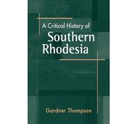 A Critical History of Southern Rhodesia
