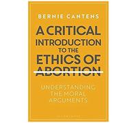 A Critical Introduction To The Ethics Of Abortion