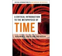 A Critical Introduction To The Metaphysics Of Time (Bloomsbury Critical Introductions To Contemporary Metaphysics) (Paperback) Benjamin Curtis, Jon Robson (Auteur)