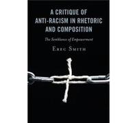 A Critique of Antiracism in Rhetoric and Composition by Erec Smith Erec Smith (Auteur)