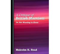 A Critique of British Marxism: On Not Wanting to Know