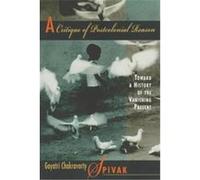 A Critique of Postcolonial Reason Gayatri Chakravorty Spivak (Auteur)