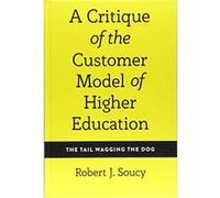 A Critique Of The Customer Model Of Higher Education : The Tail Wagging The Dog