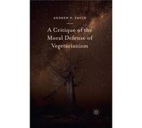 A Critique Of The Moral Defense Of Vege Andrew F Smith, (Auteur)