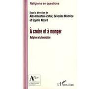 A croire et à manger Séverine Mathieu (Auteur), Sophie Nizard (Auteur), Aïda Kanafani-Zahar (Auteur)