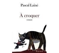 A croquer - Pascal Lainé - Fayard - broché - Roman