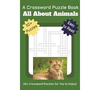 A CROSSWORD PUZZLE BOOK ALL ABOUT ANIMALS: 50+ Crossword Puzzles for You to Enjoy! Crosswords about Animals, Where thy Live, and What they Eat | 6 x 9 ... Seniors and Teens - Anyone who Love Animals!