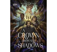 A Crown Drowned in Shadows Actiongeladene Fantasygeschichte mit Morally Grey Characters über die Jagd nach der Krone und den Kampf ums Überleben - Marius Kulin - Arena Verlag - ebook (ePub) - Livre