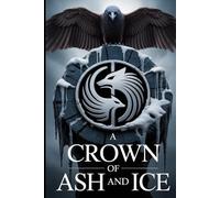 A Crown of Ash and Ice: The Epic Conclusion to a Saga of a King's Reign and a Prophet's War