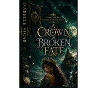 A CROWN OF BROKEN FATE: A Dark Fantasy Romance Book Three of The Cursed Throne Series