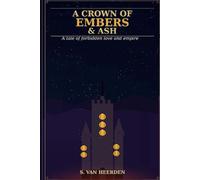 A Crown of Embers and Ash: For every girl who fell in love with the wrong kingdom