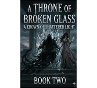 A CROWN OF SHATTERED LIGHT: (A Throne of Broken Glass, Book II)