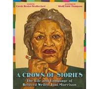 A Crown of Stories The Life and Language of Beloved Writer Toni Morrison - Carole Boston Weatherford - HarperCollins Publishers Inc - Livre en Anglais - H Carole Boston WeatherfordCarole Boston Weathe