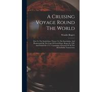 A Cruising Voyage Round The World: First To The South-Seas, Thence To The East-Indies, And Homewards By The Cape Of Good Hope. Begun In 1708, And Fini