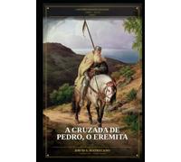 A Cruzada de Pedro, o Eremita: Série A História das Oito Cruzadas - Livro 1