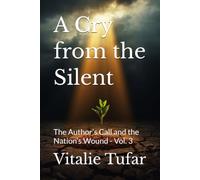 A Cry from the Silent: The Author’s Call and the Nation’s Wound - Vol. 3