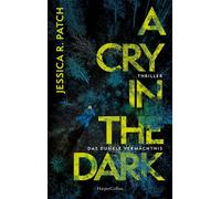 A Cry in the Dark. Das dunkle Vermächtnis Thriller | Fesselnder Psychothriller in den dunklen Wäldern der USA | New York Times- Bestsellerautorin - Jessica R. Patch - HarperCollins eBook - ebook (ePub