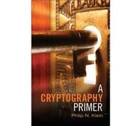A Cryptography Primer by Klein & Philip N. Brown University & Rhode Island Philip N Brown University Klein, Rhode Island (Auteur)