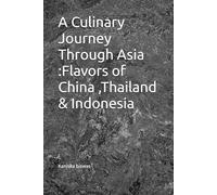 A Culinary Journey Through Asia :Flavors of China ,Thailand & Indonesia