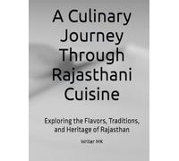 A Culinary Journey Through Rajasthani Cuisine: Exploring the Flavors, Traditions, and Heritage of Rajasthan