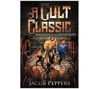 A Cult Classic: Book Four Of The Antiheroes