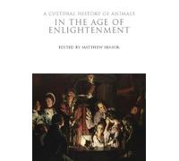 A Cultural History of Animals in the Age of Enlightenment