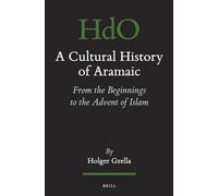 A Cultural History of Aramaic: From the Beginnings to the Advent of Islam