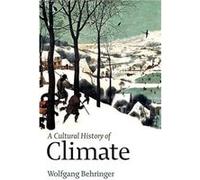 A Cultural History of Climate by Behringer & Wolfgang Saarland University & Germany Wolfgang Behringer (Auteur)