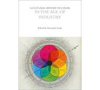 A Cultural History of Color in the Age of Industry