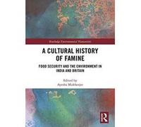 A Cultural History of Famine: Food Security and the Environment in India and Britain (Routledge Environmental Humanities) - [Version Originale] Inconnu (Auteur)