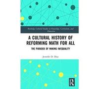 A Cultural History of Reforming Math for All: The Paradox of Making In/equality (Routledge Cultural Studies in Knowledge, Curriculum, and Education) - [Livre en VO] Jennifer D Diaz (Auteur)