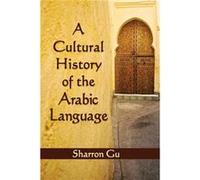 A Cultural History of the Arabic Language - Sharron Gu - McFarland amp Co Inc - Livre en Anglais - Paperback Sharron GuSharron Gu (Auteur)