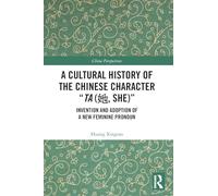 A Cultural History of the Chinese Character Ta ?, She: Invention and Adoption of a New Feminine Pronoun