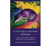 A Cultural History of the Soul: Europe and North America from 1870 to the Present